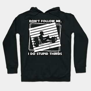 Kart Racing don't follow me stupid things funny Hoodie